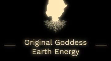 Original Goddess Earth Energy